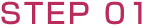 STEP 01